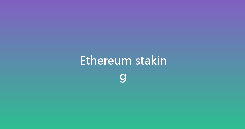 Ethereum staking 